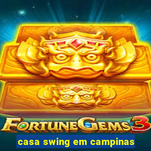 casa swing em campinas